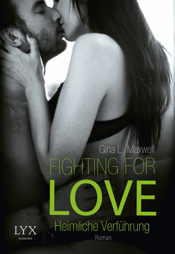 Fighting for Love – Heimliche Verführung von Link,  Michaela, Maxwell,  Gina L.