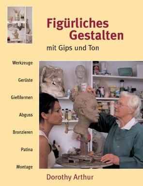 Figürliches Gestalten mit Gips und Ton von Arthur,  Dorothy, Krumbach,  Monika