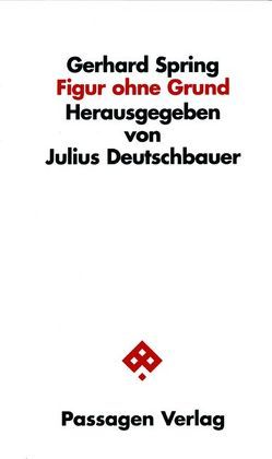 Figur ohne Grund von Deutschbauer,  Julius, Deutschbauer,  Julius und Marlene, Spring,  Gerhard