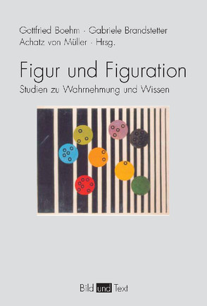 Figur und Figuration von Boehm,  Gottfried, Brandstetter,  Gabriele, Müller,  Achatz von, Naef,  Maja, von Müller,  Achatz