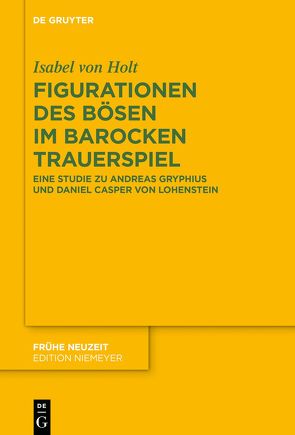 Figurationen des Bösen im barocken Trauerspiel von von Holt,  Isabel