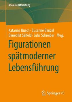 Figurationen spätmoderner Lebensführung von Benzel,  Susanne, Busch,  Katarina, Salfeld,  Benedikt, Schreiber,  Julia