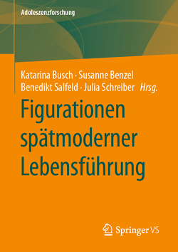 Figurationen spätmoderner Lebensführung von Benzel,  Susanne, Busch,  Katarina, Salfeld,  Benedikt, Schreiber,  Julia