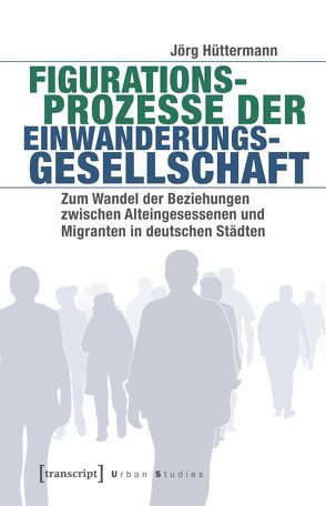 Figurationsprozesse der Einwanderungsgesellschaft von Hüttermann,  Jörg