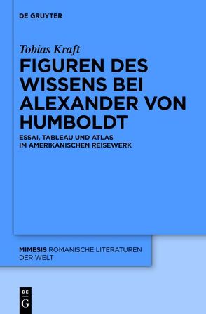 Figuren des Wissens bei Alexander von Humboldt von Kraft,  Tobias