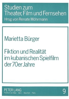 Fiktion und Realität im kubanischen Spielfilm der 70er Jahre von Bürger,  Marietta