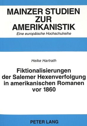 Fiktionalisierungen der Salemer Hexenverfolgung in amerikanischen Romanen vor 1860 von Hartrath,  Heike