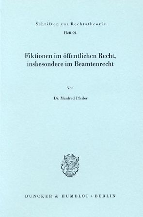 Fiktionen im öffentlichen Recht, insbesondere im Beamtenrecht. von Pfeifer,  Manfred