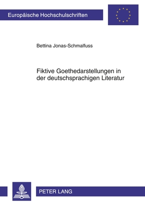 Fiktive Goethedarstellungen in der deutschsprachigen Literatur von Jonas-Schmalfuss,  Bettina