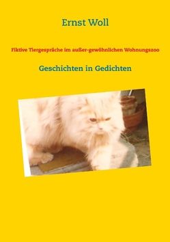 Fiktive Tiergespräche im außer-gewöhnlichen Wohnungszoo von Woll,  Ernst