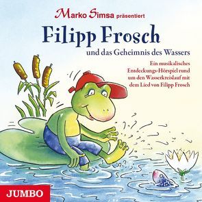 Filipp Frosch und das Geheimnis des Wassers von Rosmanith,  Peter, Simsa,  Marko, u.a.