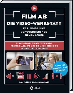 Film ab – Die Video-Werkstatt für junge und junggebliebene Filmemacher von Bamford, Farrell,  Dan