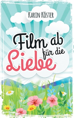 Film ab für die Liebe von Köster,  Karin