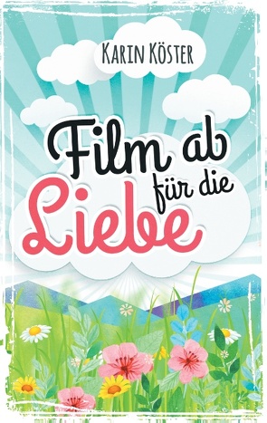 Film ab für die Liebe von Köster,  Karin