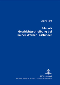 Film als Geschichtsschreibung bei Rainer Werner Fassbinder von Pott,  Sabine