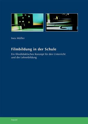 Filmbildung in der Schule von Müller,  Ines