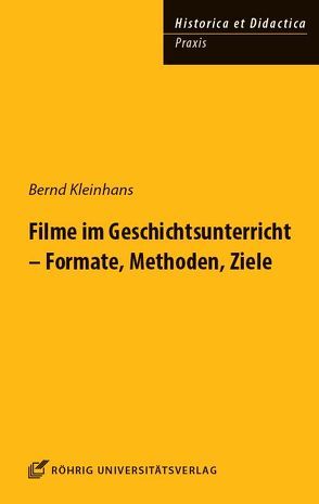 Filme im Geschichtsunterricht – Formate, Methoden, Ziele von Kleinhans,  Bernd