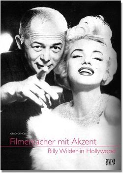 Filmemacher mit Akzent – Billy Wilder in Hollywood von Gemünden,  Gerd, Metelko,  Petra, Schlöndorff,  Volker, Wagner,  Christine