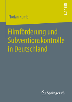 Filmförderung und Subventionskontrolle in Deutschland von Kumb,  Florian