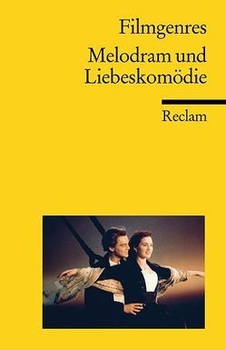 Filmgenres: Melodram und Liebeskomödie von Felix,  Jürgen, Koebner,  Thomas