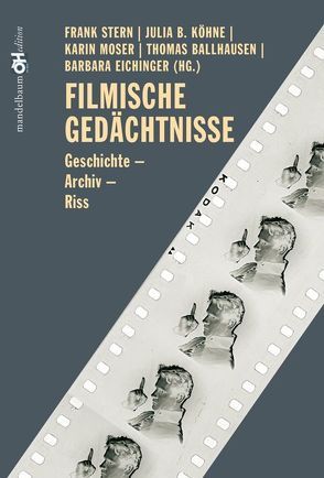 Filmische Gedächtnisse von Ballhausen,  Thomas, Eichinger,  Barbara, Köhne,  Julia B, Moser,  Karin, Stern,  Frank