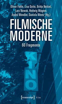 Filmische Moderne von Fahle,  Oliver, Gotto,  Lisa, Neitzel,  Britta, Nowak,  Lars, Wagner,  Hedwig, Wendler,  André, Wentz,  Daniela