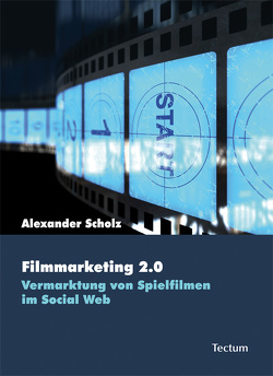 Filmmarketing 2.0 von Scholz,  Alexander