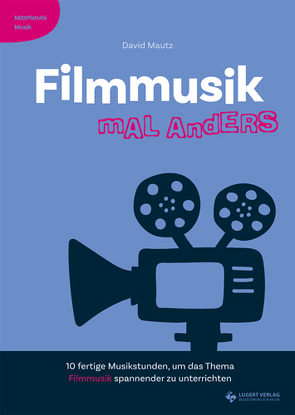 Filmmusik mal anders – Mittelstufe Musik von Mautz,  David