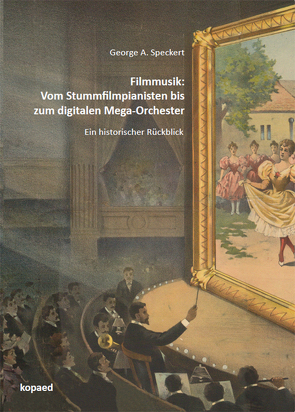 Filmmusik: Vom Stummfilmpianisten bis zum digitalen Mega-Orchester von Speckert,  George A.