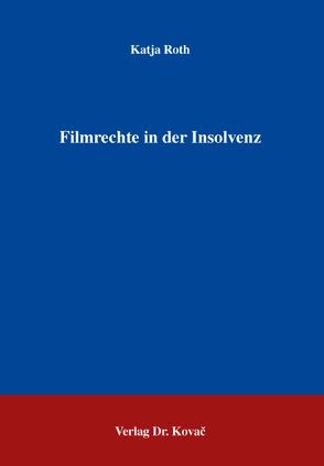 Filmrechte in der Insolvenz von Roth,  Katja