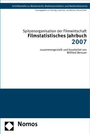 Filmstatistisches Jahrbuch 2007 von Berauer,  Wilfried, Spitzenorganisation der Filmwirtschaft e.V.