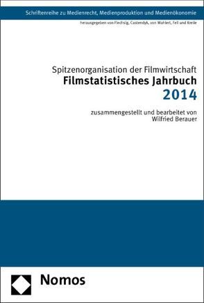 Filmstatistisches Jahrbuch 2014 von Berauer,  Wilfried, Spitzenorganisation der Filmwirtschaft e.V.