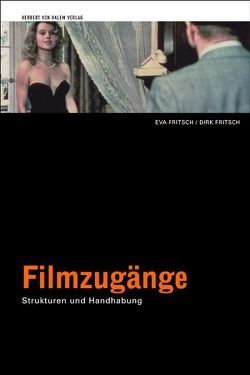 Filmzugänge. Strukturen und Handhabung von Fritsch,  Dirk, Fritsch,  Eva