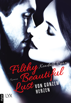 Filthy Beautiful Lust – Von ganzem Herzen von Bellem,  Nina, Ryan,  Kendall