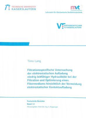 Filtrationsspezifische Untersuchung der elektrostatischen Aufladung niedrig leitfähiger Hydrauliköle bei der Filtration und Optimierung eines Filtermediums hinsichtlich der Vermeidung elektrostatischer Kontakaufladung von Lang,  Timo