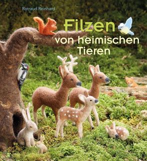 Filzen von heimischen Tieren von Pfeiffer,  Ulrike und Jürgen, Reinhard,  Rotraud