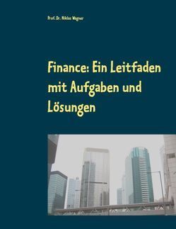 Finance: Ein Leitfaden mit Aufgaben und Lösungen von Wagner,  Niklas