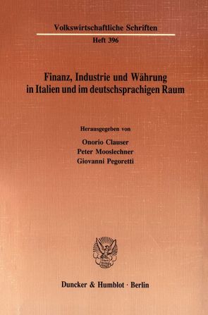 Finanz, Industrie und Währung in Italien und im deutschsprachigen Raum. von Clauser,  Onorio, Mooslechner,  Peter, Pegoretti,  Giovanni