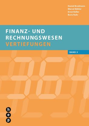 Finanz- und Rechnungswesen – Vertiefungen von Brodmann,  Daniel, Bühler,  Marcel, Keller,  Ernst, Rohr,  Boris