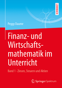 Finanz- und Wirtschaftsmathematik im Unterricht Band 1 von Daume,  Peggy