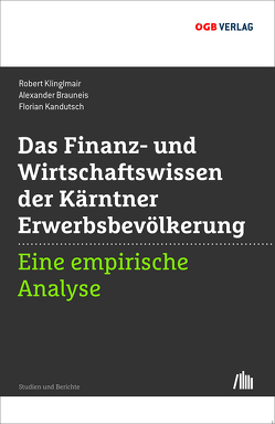 Finanz- und Wirtschaftswissen der Kärtner Erwerbsbevölkerung von Alexander,  Brauneis, Kandutsch,  Florian, Klinglmair,  Robert