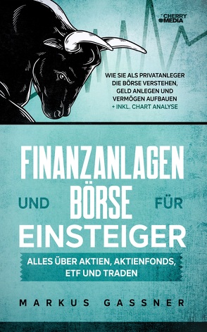 Finanzanlagen und Börse für Einsteiger – Alles über Aktien, Aktienfonds, ETF und Traden von Gassner,  Markus