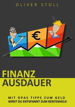 Finanzausdauer – Spielerisch mit Hilfe von Bildern und Zitaten verstehen, wie einfach das Thema Geldanlage doch eigentlich ist von Stoll,  Oliver