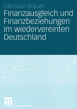 Finanzausgleich und Finanzbeziehungen im wiedervereinten Deutschland von Bräuer,  Christian