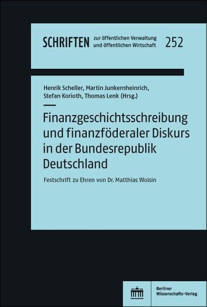 Finanzgeschichtsschreibung und finanzföderaler Diskurs in der Bundesrepublik Deutschland von Junkernheinrich,  Martin, Korioth,  Stefan, Lenk,  Thomas, Scheller,  Henrik