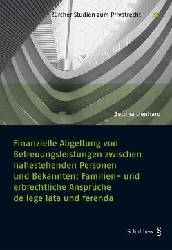 Finanzielle Abgeltung von Betreuungsleistungen zwischen nahestehenden Personen und Bekannten von Lienhard,  Bettina