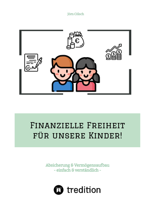 Finanzielle Freiheit für unsere Kinder! von Cölsch,  Jörn