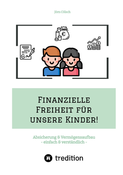 Finanzielle Freiheit für unsere Kinder! von Cölsch,  Jörn