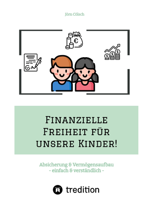 Finanzielle Freiheit für unsere Kinder! von Cölsch,  Jörn