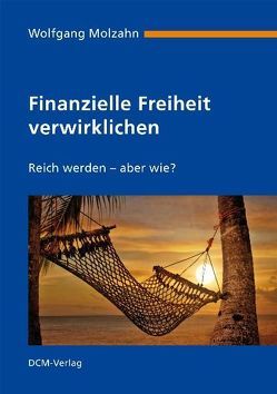 Finanzielle Freiheit verwirklichen von Molzahn,  Wolfgang